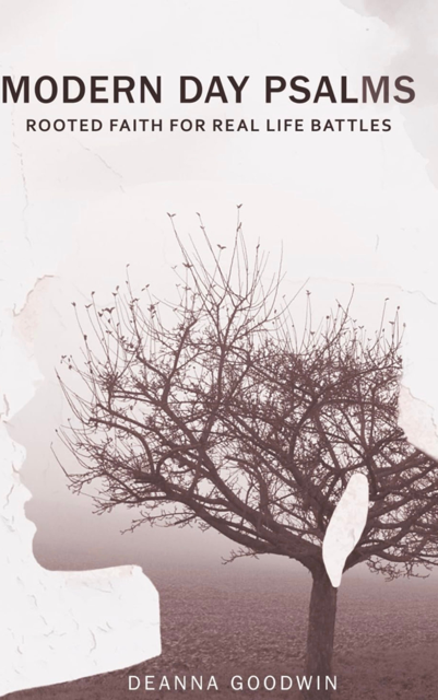 Modern Day Psalms: Rooted Faith for Real Life Battles by Deanna Goodwin filled with poetry, devotionals, scriptures, and pages to journal.