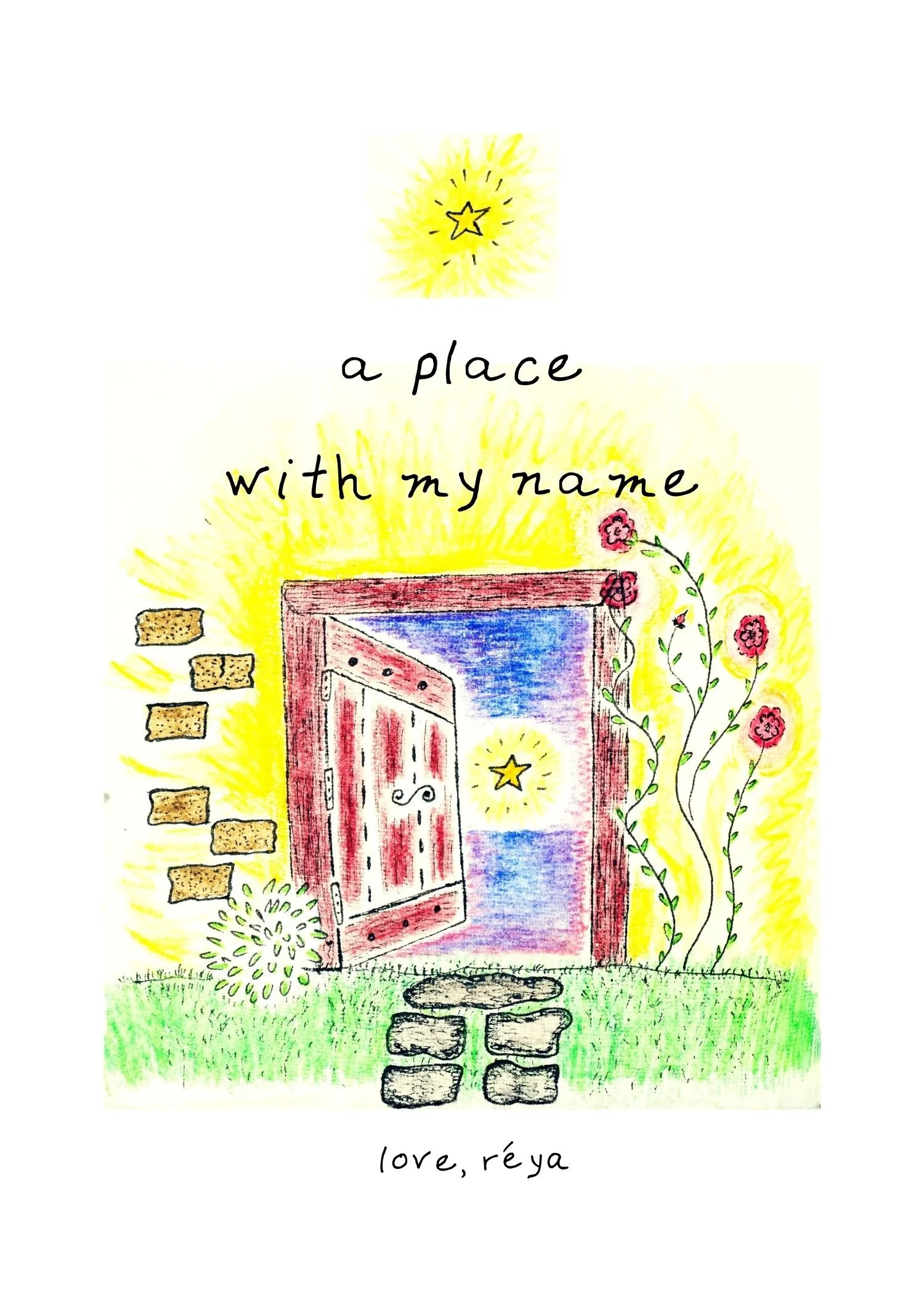 Colorful drawing of a door with a star above and a stone pathway leading to it, surrounded by flowers and bright yellow background, with the words 'a place with my name' and 'love, réya' written.