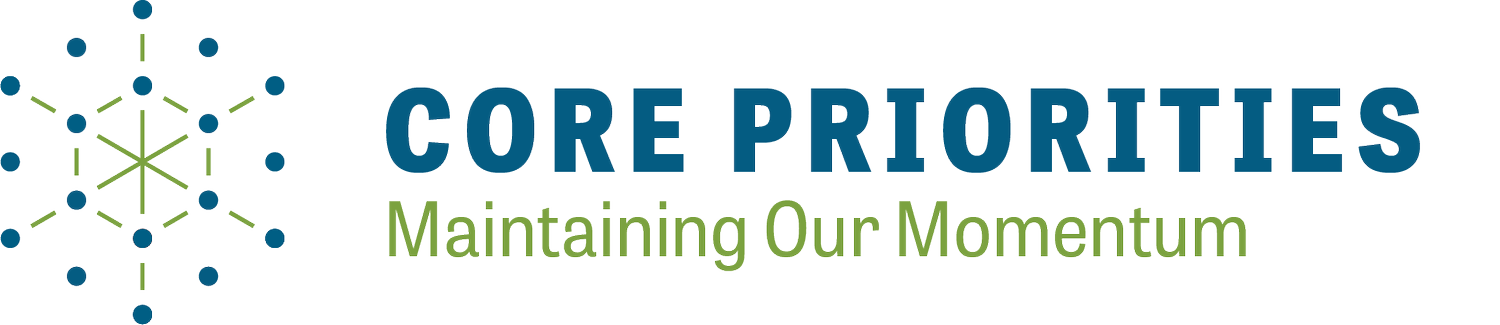CORE PRIORITIES: MAINTAINING OUR MOMENTUM