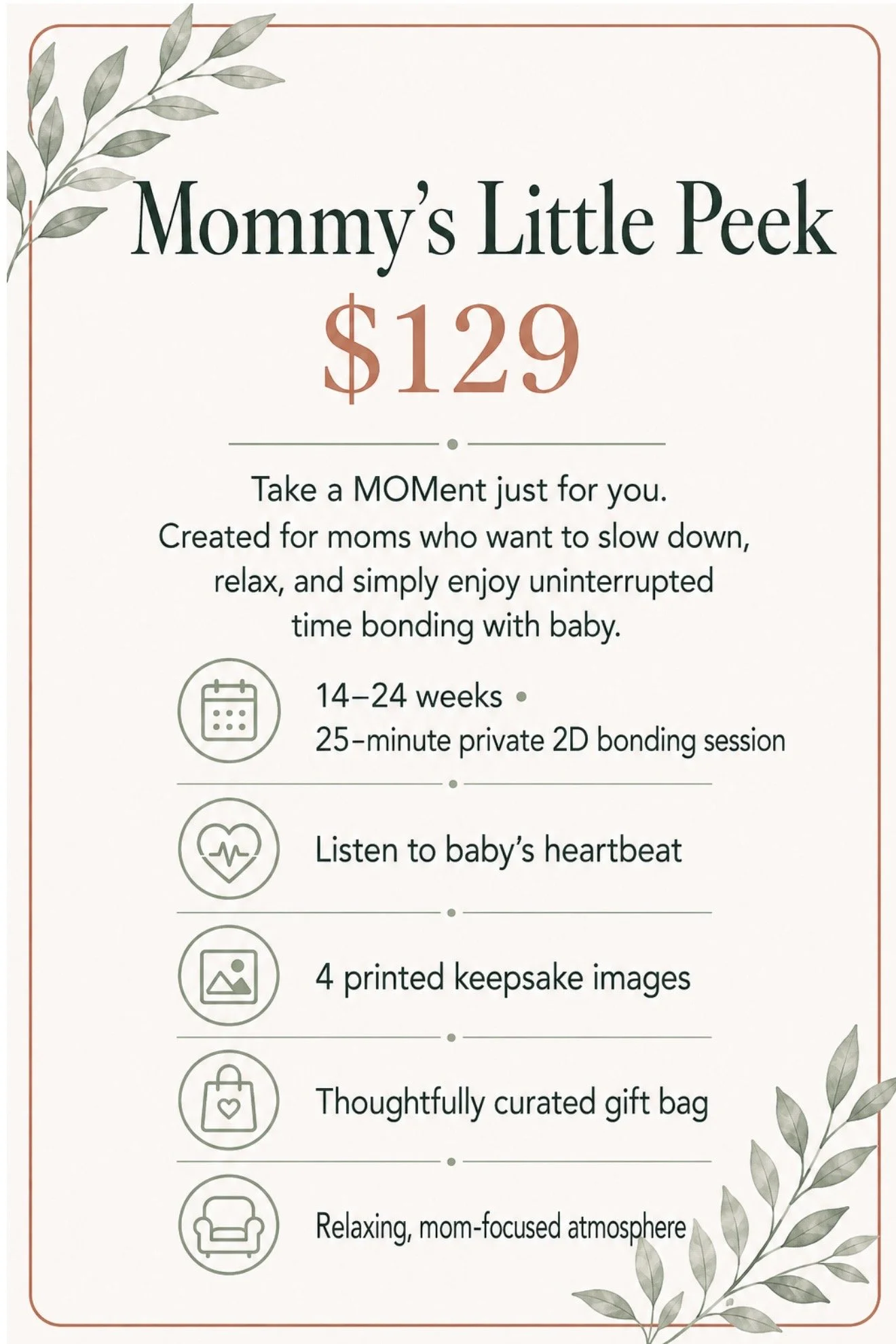 A flyer titled "Mommy's Little Peek" offering a package for $129. It includes activities like private bonding sessions with a baby, listening to the baby's heartbeat, printed keepsake images, a thoughtfully curated gift bag, and a relaxing atmosphere for moms. The flyer has a soft, natural theme with leaf illustrations in the corners.