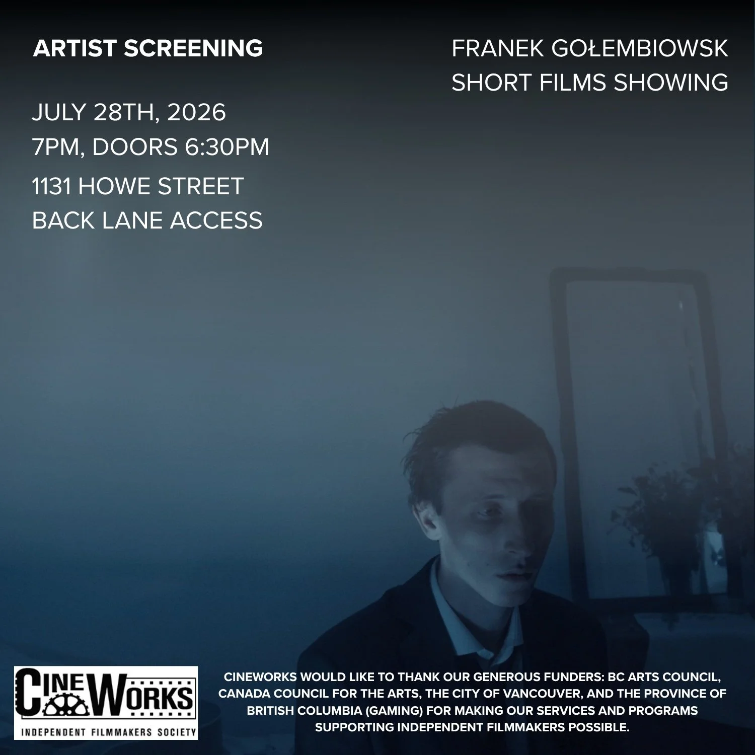 Cineworks is proud to present 𝗙𝗿𝗮𝗻𝗲𝗸 𝗚𝗼𝗹𝗲𝗯𝗶𝗼𝘄𝘀𝗸𝗶 𝗦𝗵𝗼𝗿𝘁 𝗙𝗶𝗹𝗺𝘀 𝗦𝗵𝗼𝘄𝗶𝗻𝗴, a free screening of two short films&nbsp;by Polish-born, Vancouver-based cinematographer and filmmaker Franek Golebiowski.

Moving between intimat