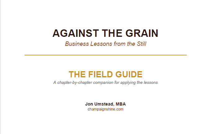 Book cover titled 'Against the Grain: Business Lessons from the Still. The Field Guide. A chapter-by-chapter companion for applying the lessons. By Jon Umstead, MBA, chamapainshine.com.'