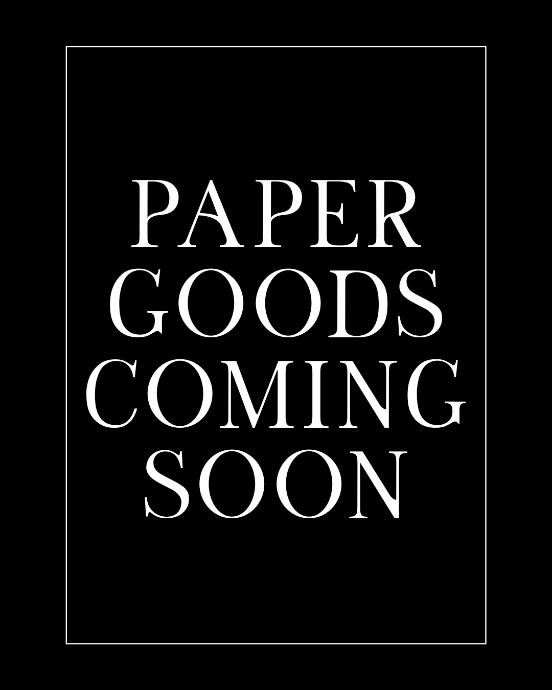 PAPER GOODS COMING SOON.png