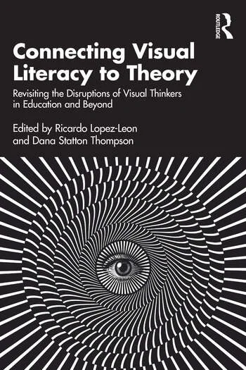 Book cover titled "Connecting Visual Literacy to Theory." Edited by Ricardo Lopez-Leon and Dana Statton Thompson, featuring a black background with a white eye at the center and a spiral pattern radiating outward.