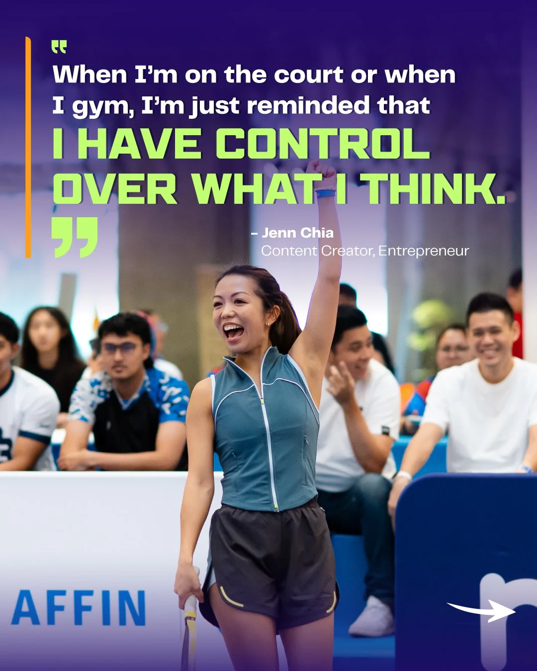A woman in athletic clothing at a sports event, raising her arm in celebration, with a quote overlayed that reads, 'When I’m on the court or when I gym, I’m just reminded that I HAVE CONTROL OVER WHAT I THINK,' attributed to Jenn Chia.