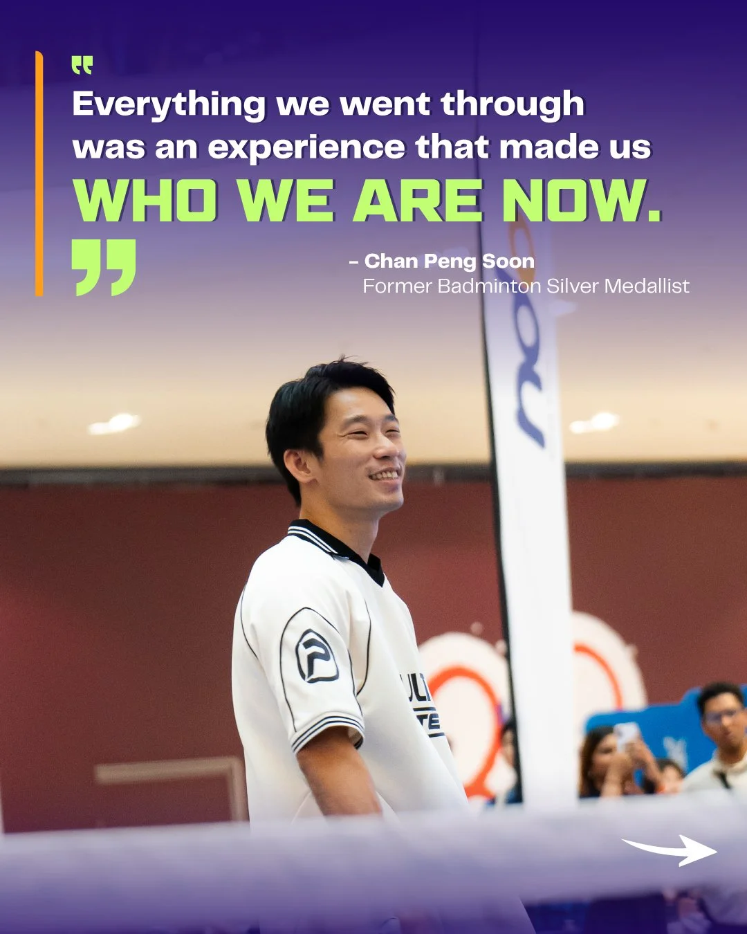 A young man in a white sports shirt smiling at a badminton court, with a quote overlayed that says, "Everything we went through was an experience that made us WHO WE ARE NOW," attributed to Chan Peng Soon.
