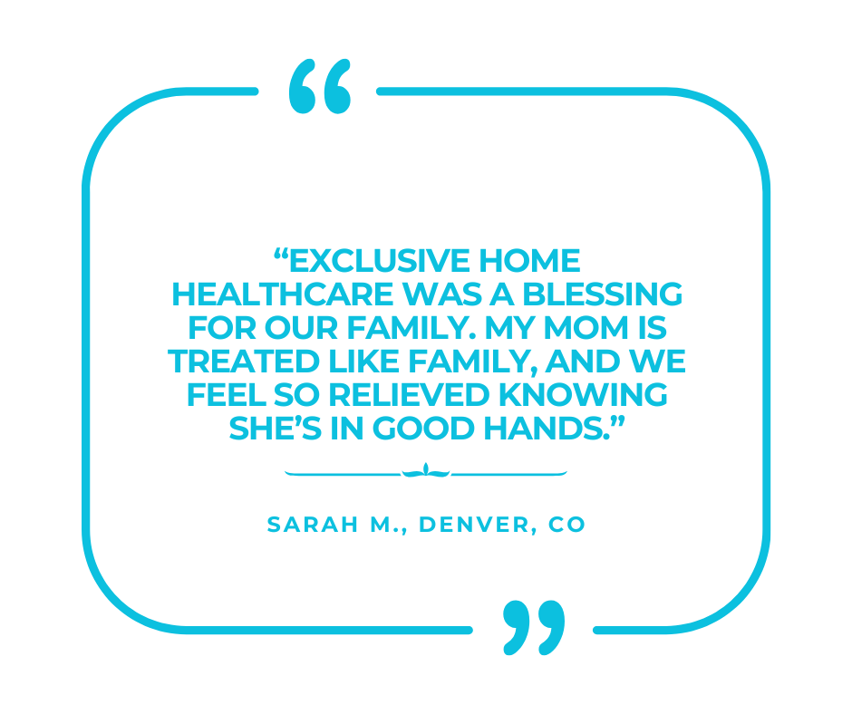 Testimonial quote about Exclusive Home Healthcare from Sarah M. in Denver, CO, expressing relief and gratitude for quality care for her mother.