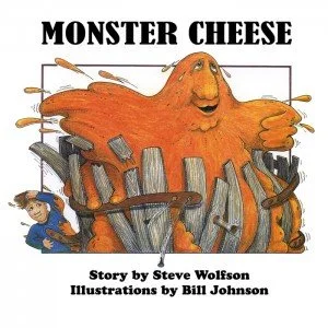 Monster Cheese - by Steve Wolfson, Illustrated by Bill Johnson
