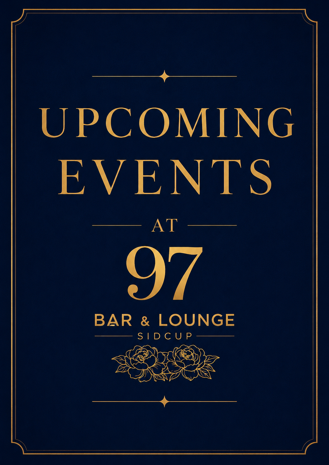 Event poster with gold text on a dark blue background announcing upcoming events at 97 Bar & Lounge, Sidcup, featuring floral decoration at the bottom.