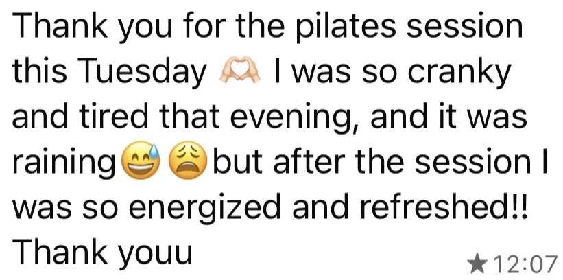 Text message saying: 'Thank you for the pilates session this Tuesday. I was so cranky and tired that evening, and it was raining, but after the session I was so energized and refreshed! Thank you.'