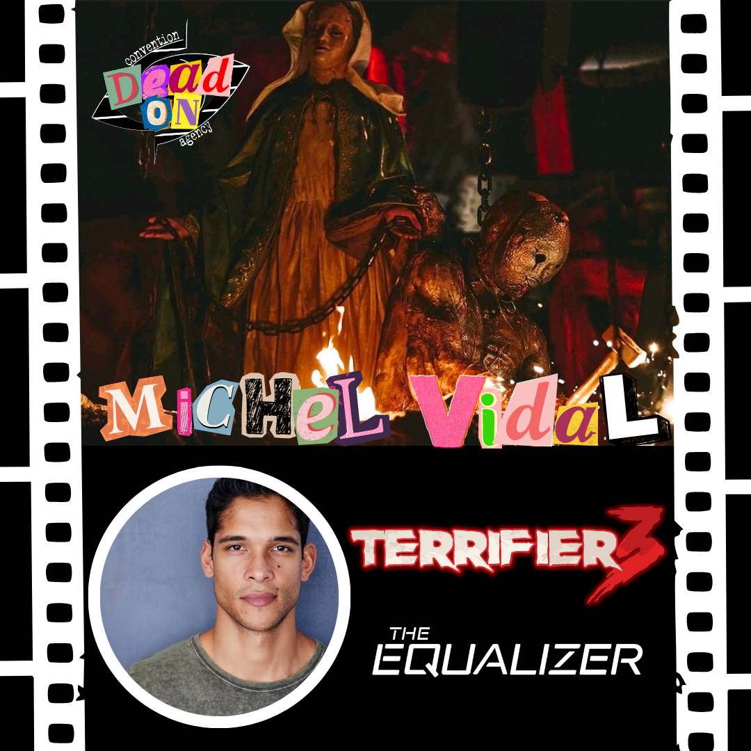 Michel Vidal client promotional poster for Dead On Convention Agency. Michel Vidal has appeared in Terrifier 3 and The Equalizer. Book Michel Vidal for your fan convention now.