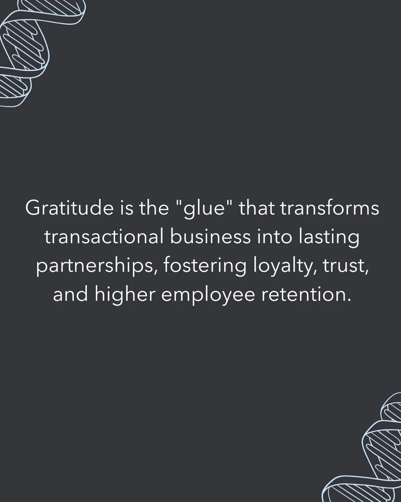 Gratitude builds trust. Trust builds lasting success.