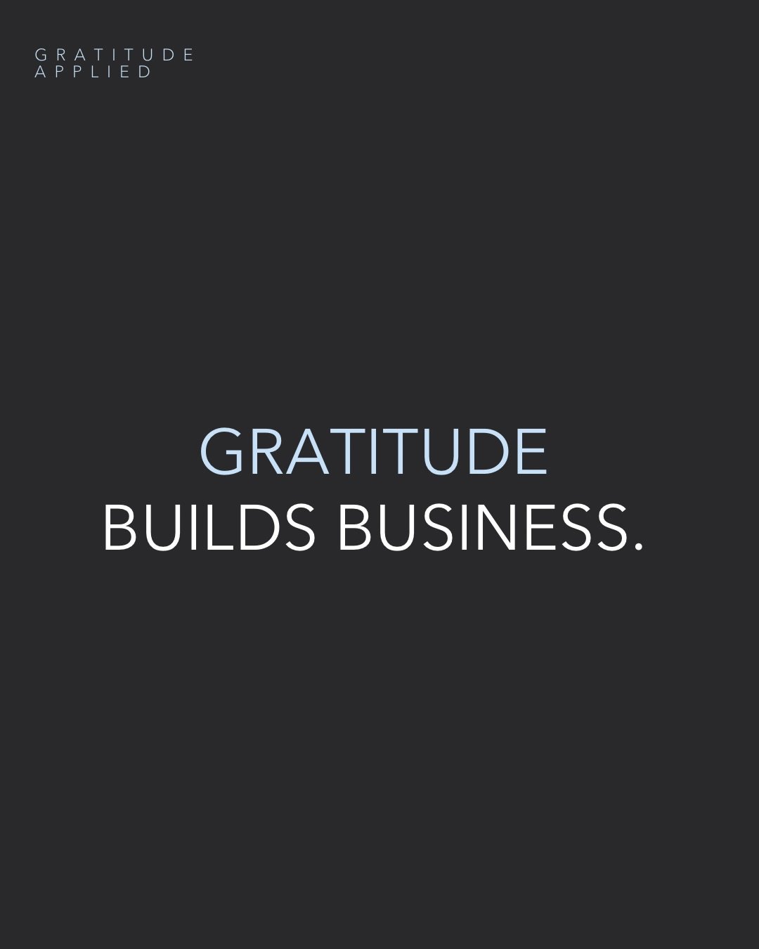 Gratitude builds trust, strengthens relationships, and creates lasting success.