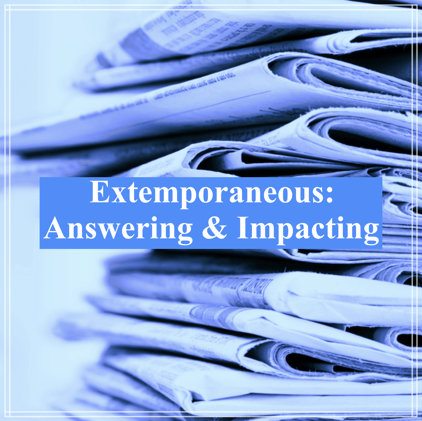 Extemporaneous Course: Answering & Impacting
