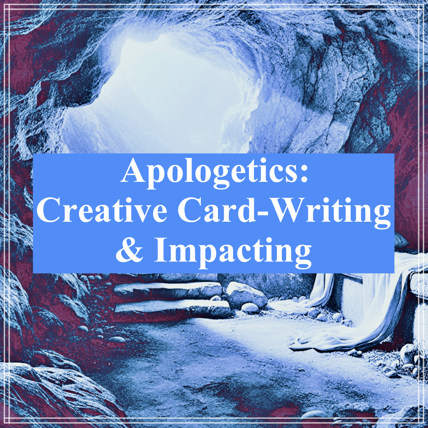 Apologetics Course: Creative Card-Writing & Impacting