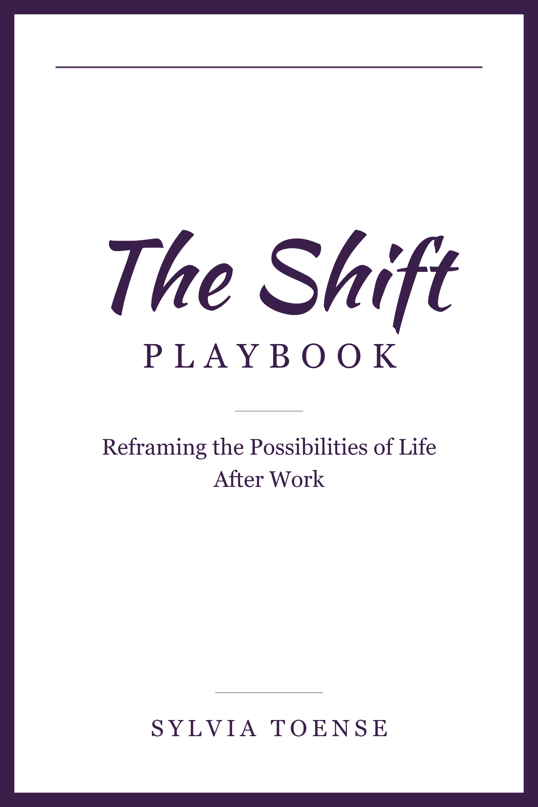 Book cover titled "The Shift Playbook" with a subtitle "Reframing the Possibilities of Life After Work" by Sylvia Toense, featuring a purple and white color scheme.