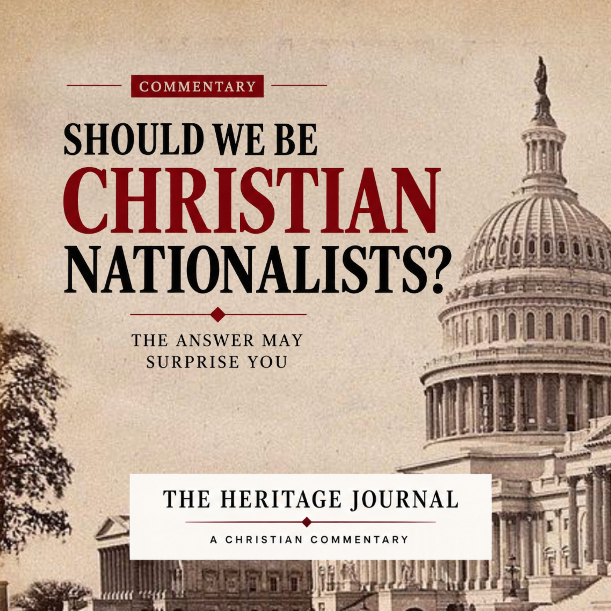 SHOULD WE BE CHRISTIAN NATIONALISTS? The Answer May Surprise You