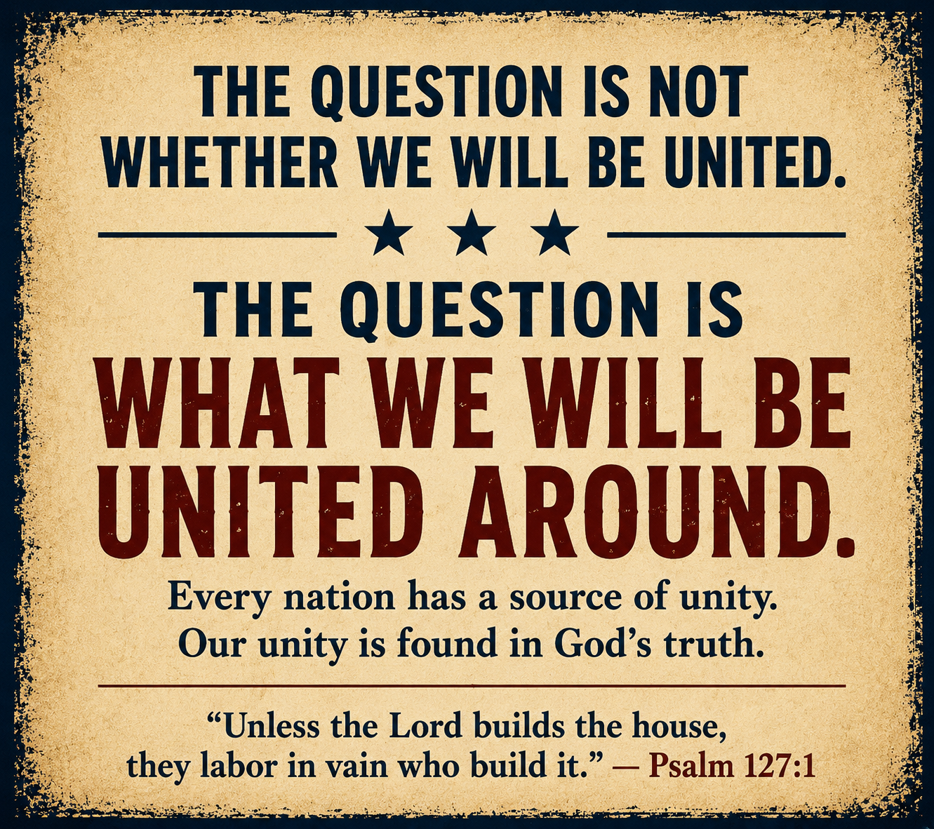 A decorative quote poster with a distressed beige background. It features large, bold text in dark blue and red, with some smaller text in dark blue. The quote emphasizes unity and faith, mentioning God’s truth and referencing Psalm 127:1 at the bottom.