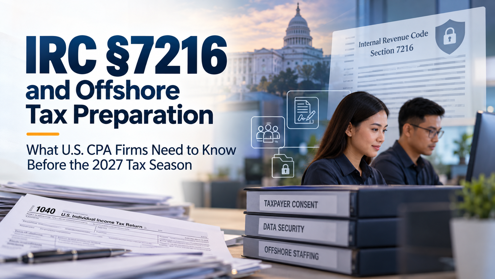 IRC §7216 and Offshore Tax Preparation: What U.S. CPA Firms Need to Know Before the 2027 Tax Season