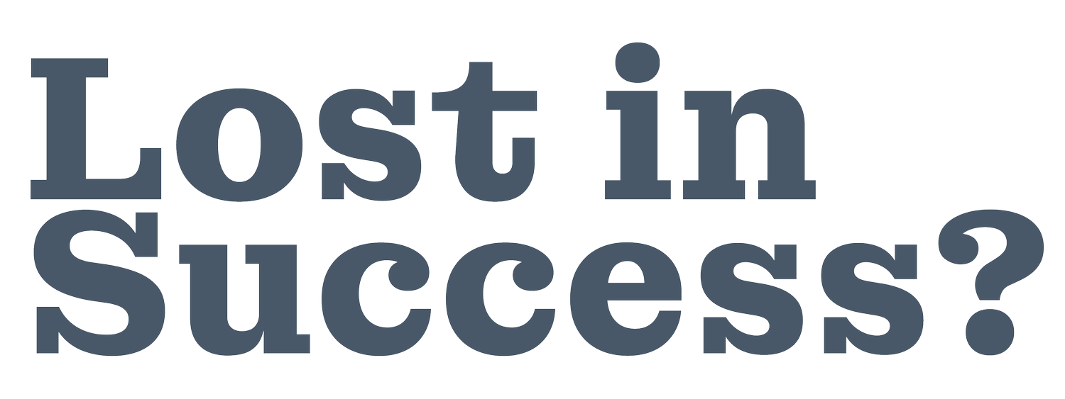 LOST IN SUCCESS?