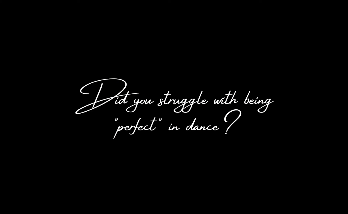 A black background with white cursive text asking if the viewer has struggled with being perfect in dance.