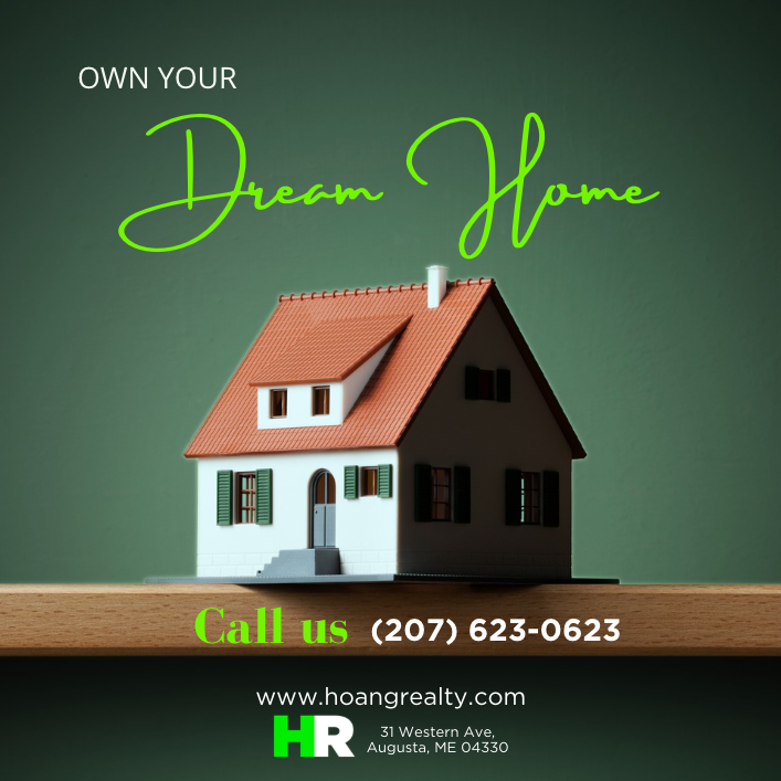 A real estate advertisement featuring a miniature model of a house with a red roof, green shutters, and white walls on a wooden surface against a green background. Text includes "Own Your Dream Home," a call to action with a phone number, and website and address information for Hoang Realty in Augusta, Maine.
