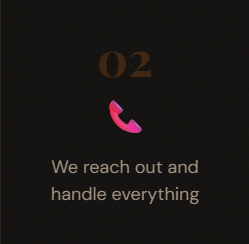Number 02 with a pink phone icon and the text 'We reach out and handle everything'