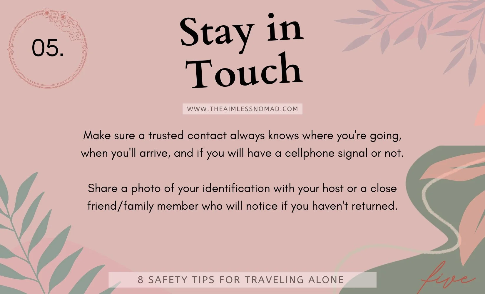 Safety Tip #5 - stay in touch with family and friends. Always tell a trusted contact where you're going, when you'll arrive, and share a photo of your identification with your host, family member, or close friend who will notice if you're missing