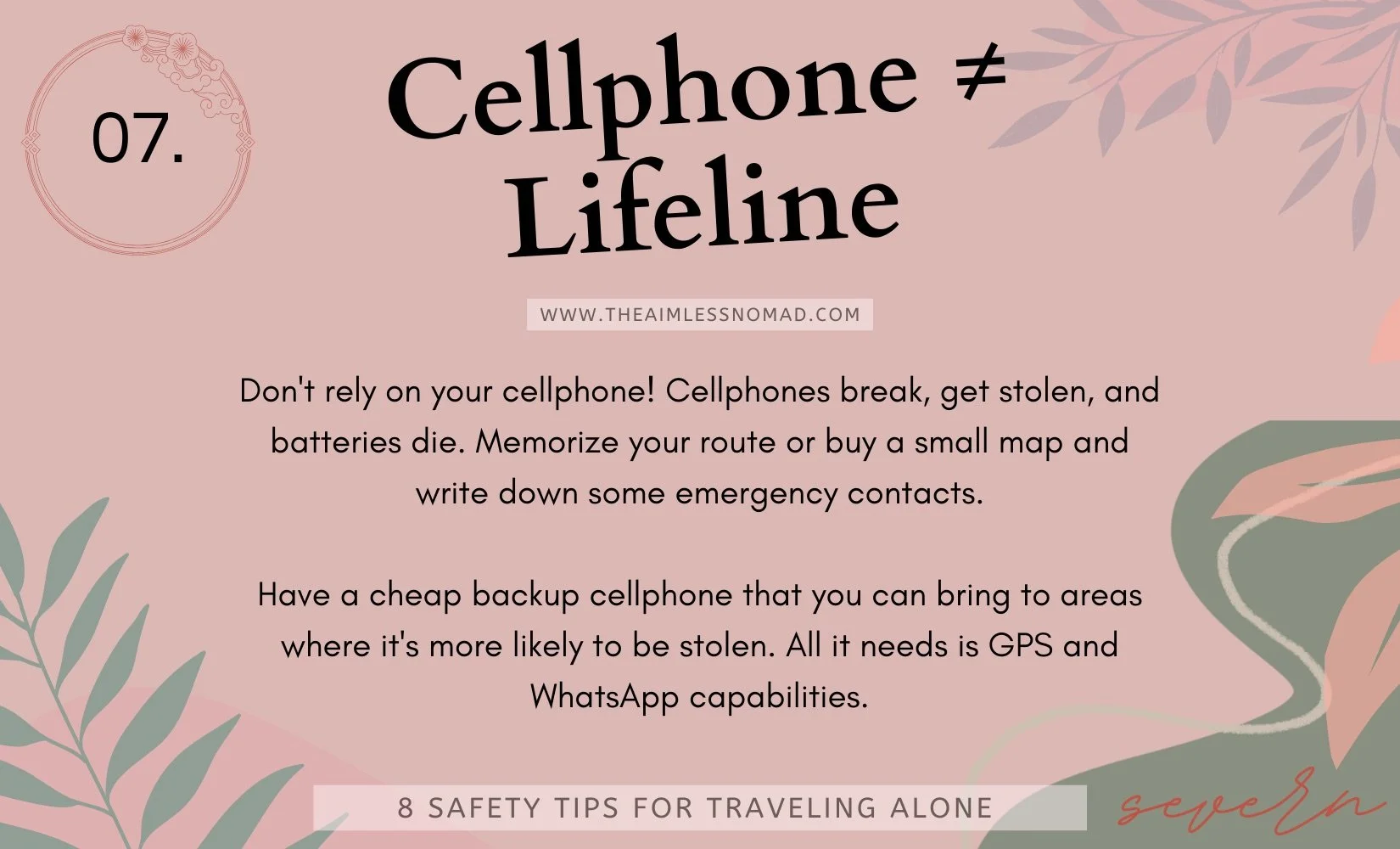 Seventh Tip for safety when traveling alone - don't rely on your cellphone as a lifeline because it could break, get stolen, or die. Always memorize your route or buy a map. Consider buying a cheap backup cellphone to bring to dangerous places