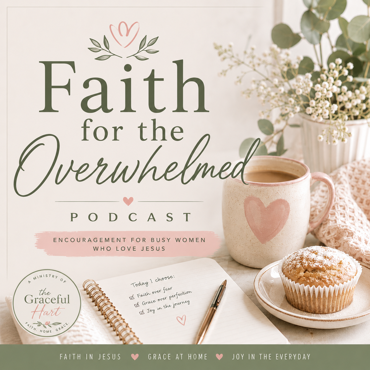 Cover art for the podcast 'Faith for the Overwhelmed' showing a white mug with a pink heart, a cupcake, a notebook with a list, and a vase of white flowers on a table.