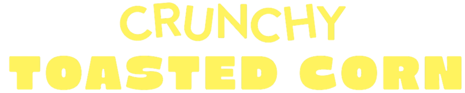 Text that says "CRUNCHY TOASTED CORN" in bold yellow letters on a black background.