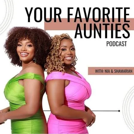Cover image for the 'Your Favorite Aunties' podcast featuring two women smiling, one in a green dress and the other in a pink dress, with text indicating the podcast is hosted by Nia and Shamarian.