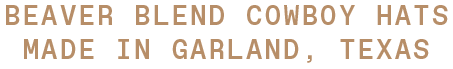 Text reading "Beaver Blend Cowboy Hats Made in Garland, Texas"