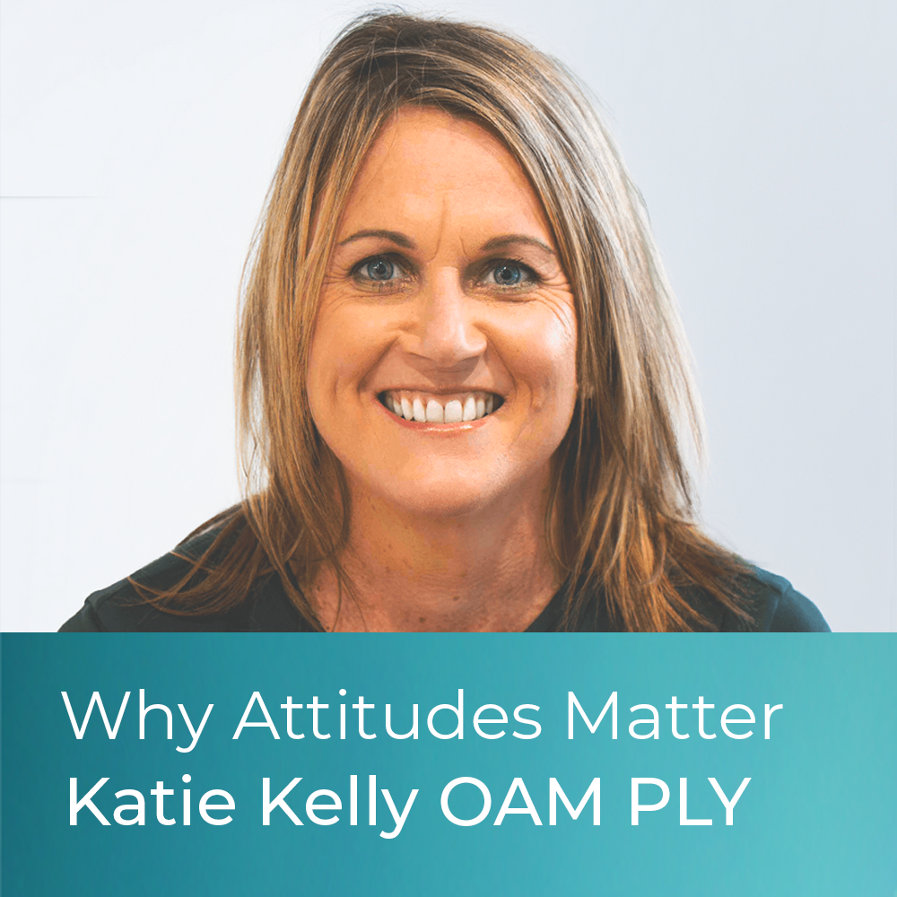 Why Attitudes Matter - Interview with Katie Kelly OAM PLY