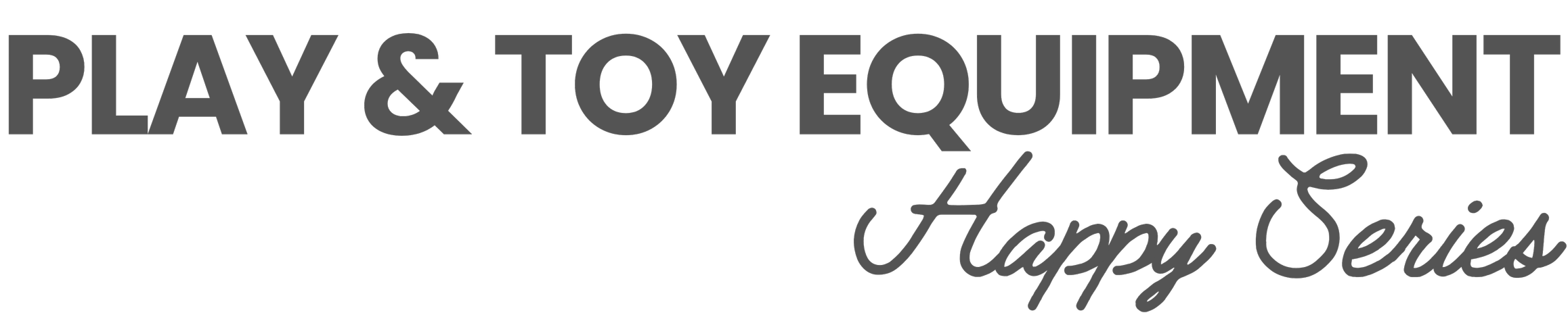 Text reading "Play & Toy Equipment Happy Series" in different fonts and sizes.