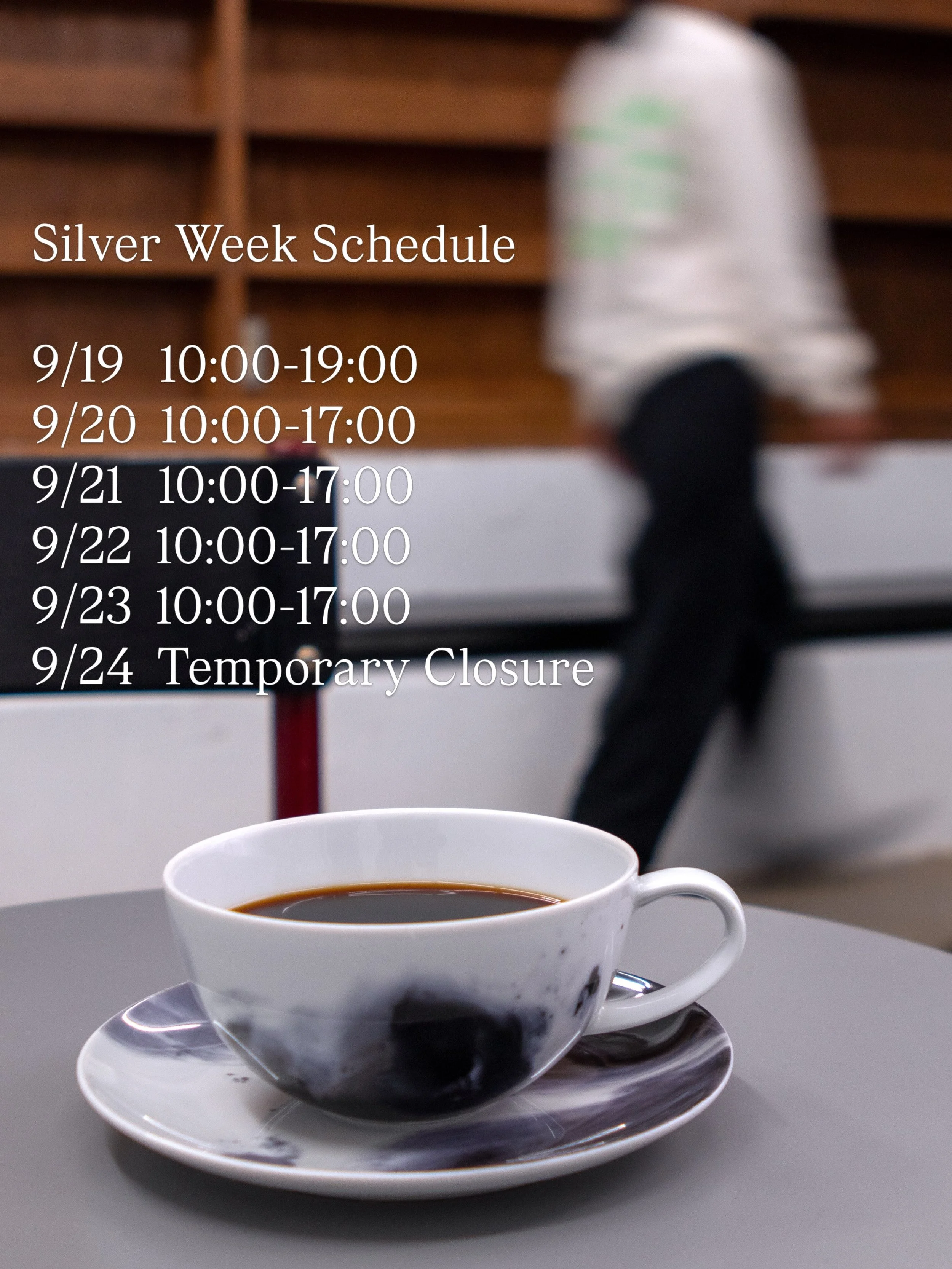 .

Silver Week Schedule

9/19  10:00-19:00
9/20  10:00-17:00
9/21  10:00-17:00
9/22  10:00-17:00
9/23  10:00-17:00
9/24  Temporary Closure
9/25  12:00-17:30