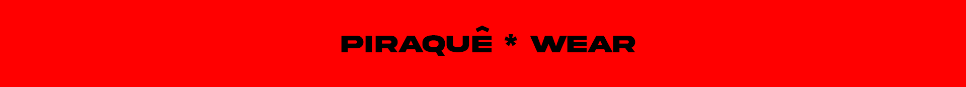 Fundo vermelho com texto preto em destaque: "PIRAQUÊ * WEAR".