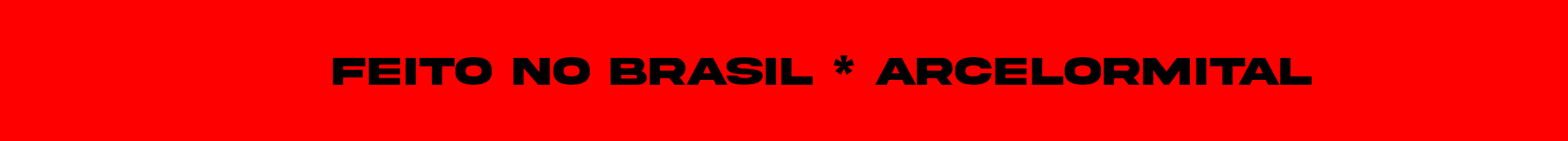 Etiqueta vermelha com texto em negrito preto dizendo "Feito no Brasil * Arcelormitall".