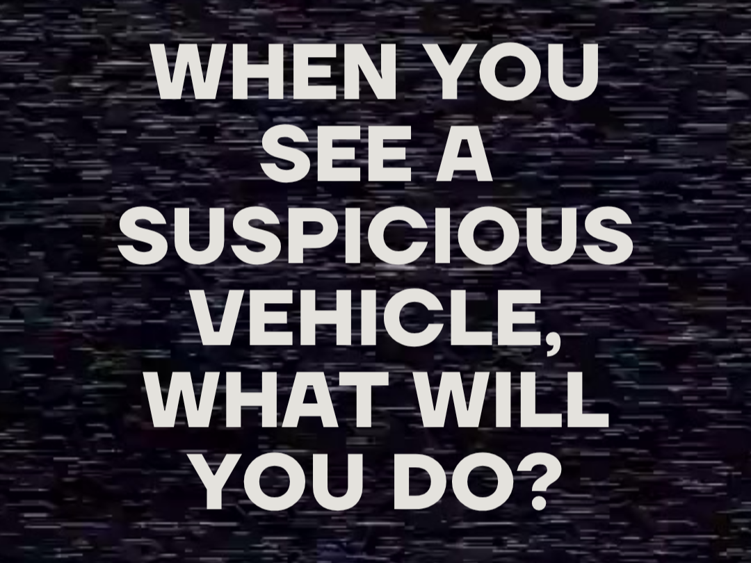 What to do when you see a suspicious vehicle? 