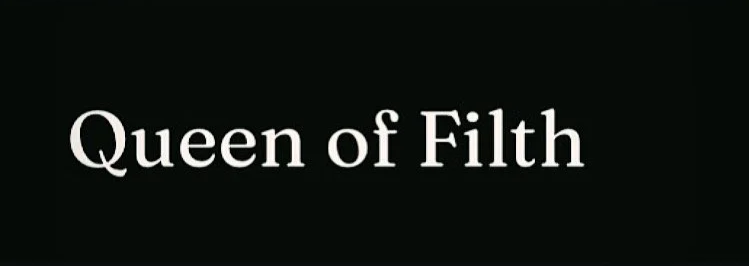 The Queen of Filth