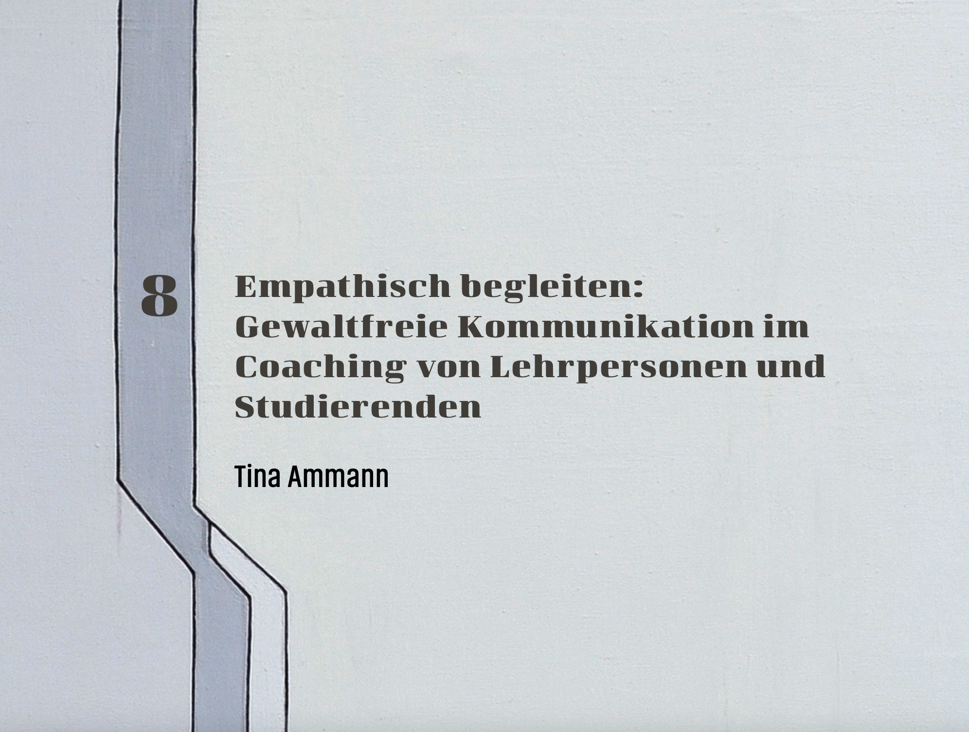 Seite einer Tabelle mit Text in deutscher Sprache, der eine Kapitelnummer 8, den Titel "Empathisch begleiten: Gewaltfreie Kommunikation im Coaching von Lehrpersonen und Studierenden" und den Namen "Tina Ammann" zeigt.