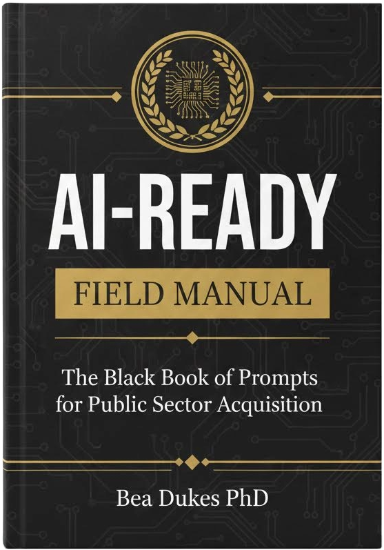 A black field manual titled 'AI-READY FIELD MANUAL'. It has gold accents, including a circular emblem with a leaf and circuit design, and the subtitle reads 'The Black Book of Prompts for Public Sector Acquisition'. The author's name is Bea Dukes PhD.
