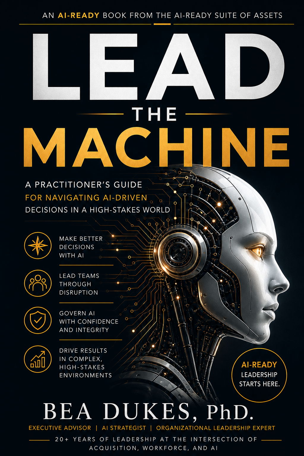 Cover of the book titled 'Lead the Machine' by Bea Dukes, Ph.D., featuring a futuristic robotic face and text about AI-driven decision-making and leadership.