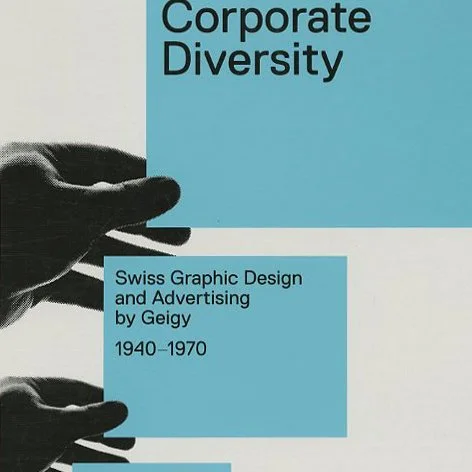 CORPORATE DIVERSITY: SWISS GRAPHIC DESIGN AND ADVERTISING BY GEIGY 1940 – 1970. Zürich and Baden: Museum für Gestaltung and Lars Müller Publishing, 2009.