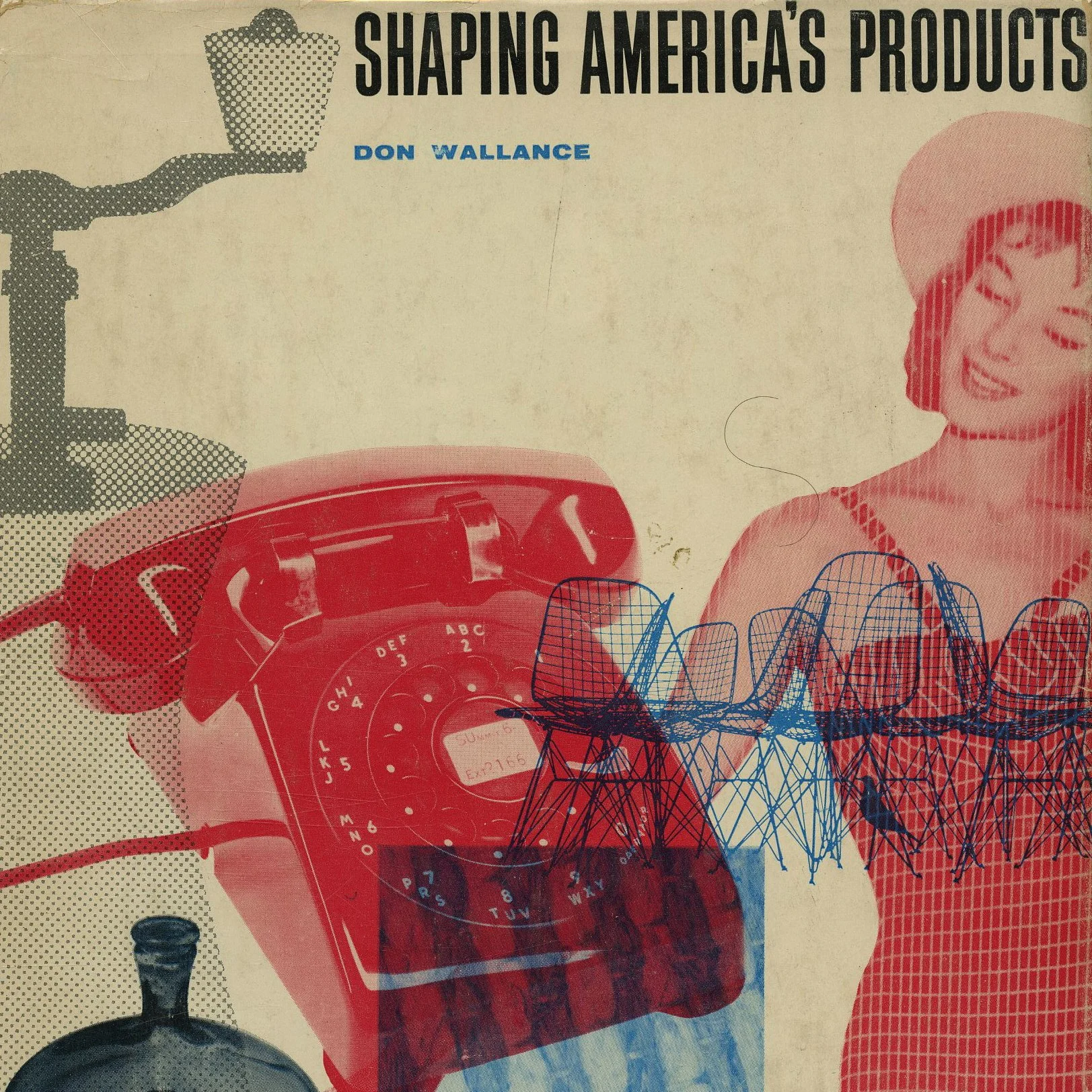 Wallance, Don: SHAPING AMERICA'S PRODUCTS. New York: Reinhold Publishing Corp., 1956.