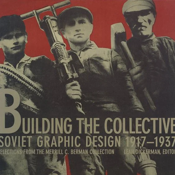 SOVIET GRAPHIC DESIGN. Leah Dickerman [Editor]: BUILDING THE COLLECTIVE -- SOVIET GRAPHIC DESIGN 1917 -1937  [Selections from the Merrill C. Berman Collection]. Princeton Architectural Press, 1996.