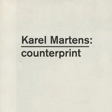 MARTENS. Carel Kuitenbrouwer [intro]: KAREL MARTENS: COUNTERPRINT. London: Hyphen Press, 2004.