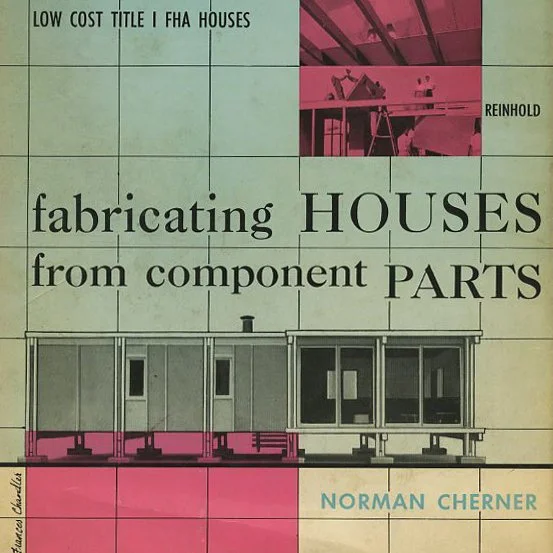 Cherner,Norman: FABRICATING HOUSES FROM COMPONENT PARTS [How to Build a House for $6,000]. New York: Reinhold, 1957.