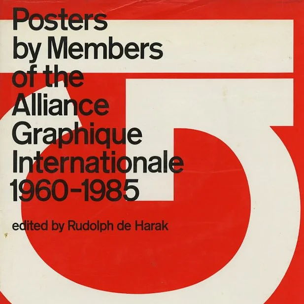 POSTERS. Rudolph de Harak [Editor]: POSTERS BY MEMBERS OF THE ALLIANCE GRAPHIQUE INTERNATIONALE 1960 – 1985. New York: Rizzoli, 1986.