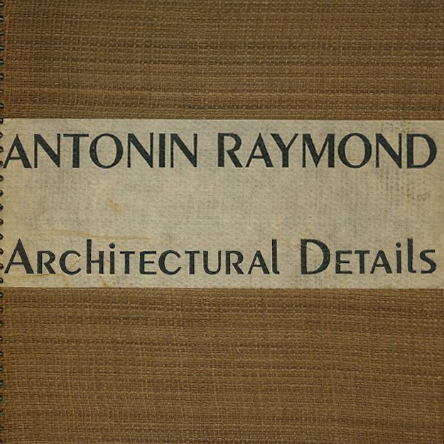 RAYMOND, ANTONIN: ARCHITECTURAL DETAILS 1938. Tokyo/New York: Antonin & Noémi Pernessin Raymond / The Architectural Forum, 1938. First edition of 1,000 copies [stated].